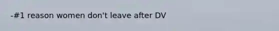 -#1 reason women don't leave after DV