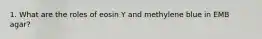 1. What are the roles of eosin Y and methylene blue in EMB agar?