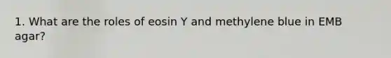 1. What are the roles of eosin Y and methylene blue in EMB agar?