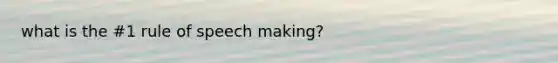 what is the #1 rule of speech making?