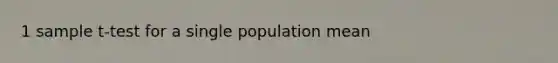 1 sample t-test for a single population mean