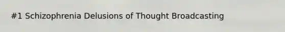 #1 Schizophrenia Delusions of Thought Broadcasting