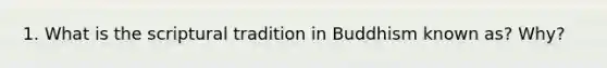 1. What is the scriptural tradition in Buddhism known as? Why?