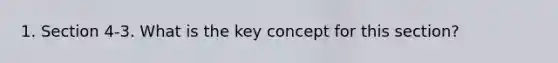 1. Section 4-3. What is the key concept for this section?