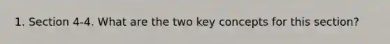 1. Section 4-4. What are the two key concepts for this section?