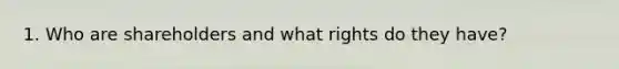 1. Who are shareholders and what rights do they have?