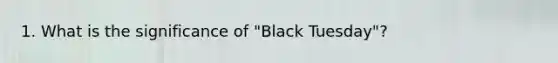 1. What is the significance of "Black Tuesday"?