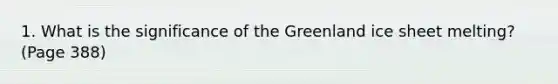 1. What is the significance of the Greenland ice sheet melting? (Page 388)