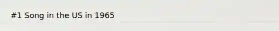 #1 Song in the US in 1965