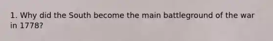 1. Why did the South become the main battleground of the war in 1778?