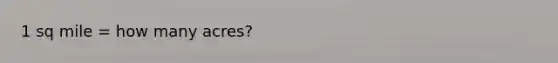 1 sq mile = how many acres?