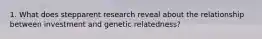 1. What does stepparent research reveal about the relationship between investment and genetic relatedness?