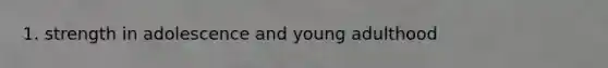 1. strength in adolescence and young adulthood