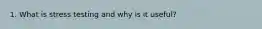 1. What is stress testing and why is it useful?