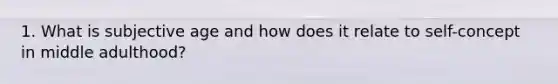1. What is subjective age and how does it relate to self-concept in middle adulthood?