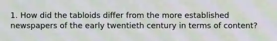 1. How did the tabloids differ from the more established newspapers of the early twentieth century in terms of content?