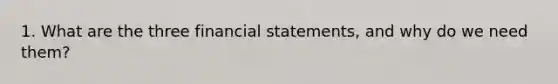 1. What are the three financial statements, and why do we need them?