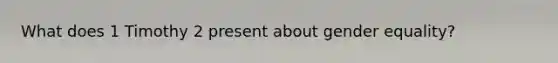 What does 1 Timothy 2 present about gender equality?
