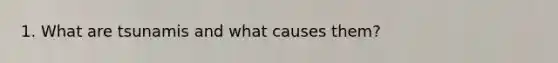 1. What are tsunamis and what causes them?