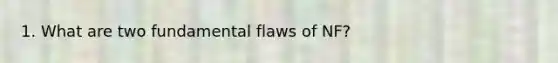 1. What are two fundamental flaws of NF?