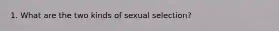 1. What are the two kinds of sexual selection?