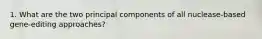 1. What are the two principal components of all nuclease-based gene-editing approaches?