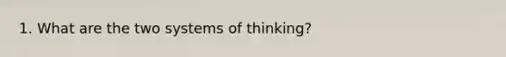 1. What are the two systems of thinking?