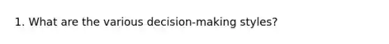 1. What are the various decision-making styles?