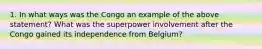 1. In what ways was the Congo an example of the above statement? What was the superpower involvement after the Congo gained its independence from Belgium?