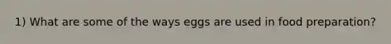 1) What are some of the ways eggs are used in food preparation?