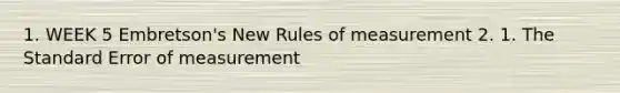 1. WEEK 5 Embretson's New Rules of measurement 2. 1. The Standard Error of measurement