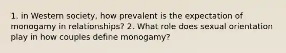 1. in Western society, how prevalent is the expectation of monogamy in relationships? 2. What role does sexual orientation play in how couples define monogamy?