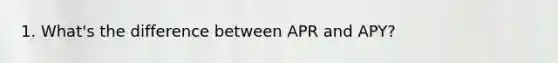 1. What's the difference between APR and APY?