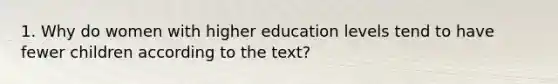 1. Why do women with higher education levels tend to have fewer children according to the text?