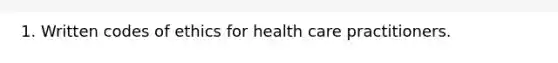 1. Written codes of ethics for health care practitioners.