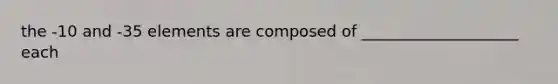 the -10 and -35 elements are composed of ____________________ each