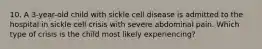 10. A 3-year-old child with sickle cell disease is admitted to the hospital in sickle cell crisis with severe abdominal pain. Which type of crisis is the child most likely experiencing?