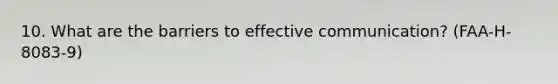 10. What are the barriers to effective communication? (FAA-H-8083-9)