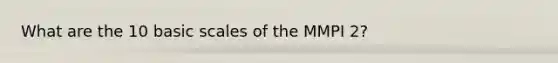 What are the 10 basic scales of the MMPI 2?