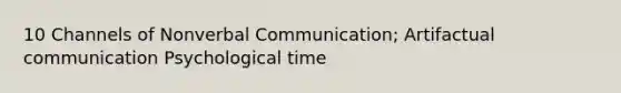 10 Channels of Nonverbal Communication; Artifactual communication Psychological time