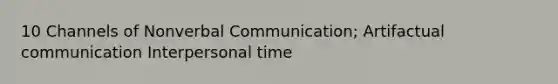 10 Channels of Nonverbal Communication; Artifactual communication Interpersonal time