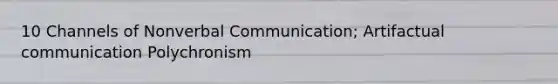 10 Channels of Nonverbal Communication; Artifactual communication Polychronism