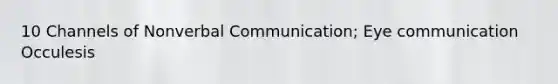 10 Channels of Nonverbal Communication; Eye communication Occulesis