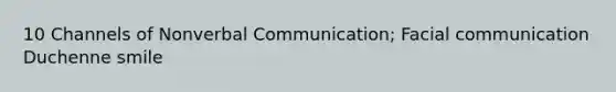 10 Channels of Nonverbal Communication; Facial communication Duchenne smile