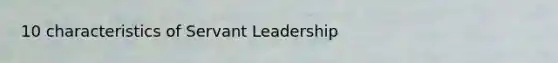 10 characteristics of Servant Leadership