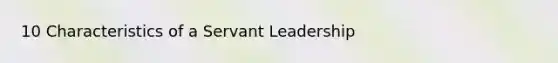 10 Characteristics of a Servant Leadership