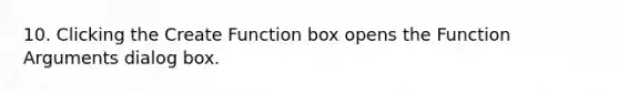 10. Clicking the Create Function box opens the Function Arguments dialog box.