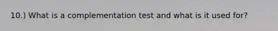 10.) What is a complementation test and what is it used for?