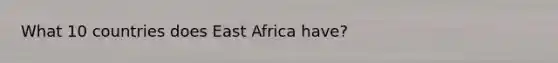 What 10 countries does East Africa have?