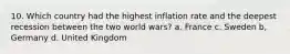 10. Which country had the highest inflation rate and the deepest recession between the two world wars? a. France c. Sweden b, Germany d. United Kingdom